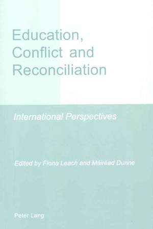 Education, Conflict and Reconciliation: International Perspectives de Fiona Leach