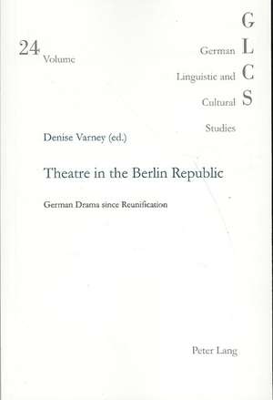 Theatre in the Berlin Republic de Denise Varney