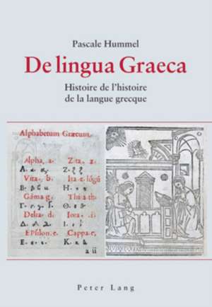de Lingua Graeca: Histoire de L'Histoire de La Langue Grecque de Pascale Hummel