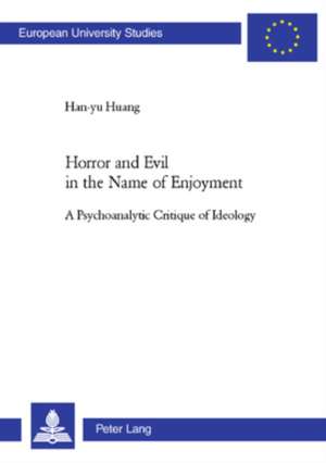 Horror and Evil in the Name of Enjoyment: A Psychoanalytic Critique of Ideology de Han-yu Huang