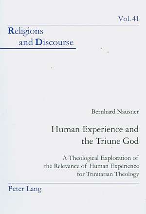 Human Experience and the Triune God de Bernhard Nausner