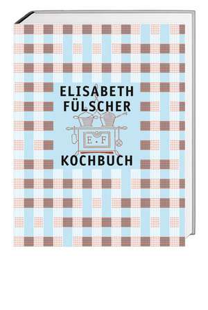 Das Fülscher-Kochbuch de Elisabeth Fülscher