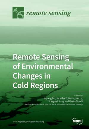 Remote Sensing of Environmental Changes in Cold Regions de Jinyang Du