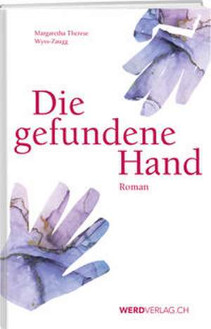 Die gefundene Hand de Margaretha Therese Wyss-Zaugg