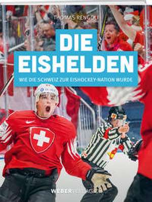 Die Eishelden de Thomas Renggli