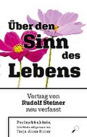 Rudolf Steiner: Über den Sinn des Lebens de Tanja Alexa Holzer