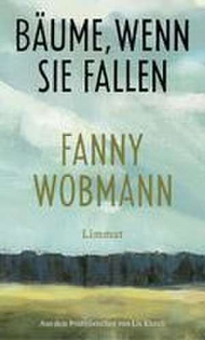 Bäume, wenn sie fallen de Fanny Wobmann