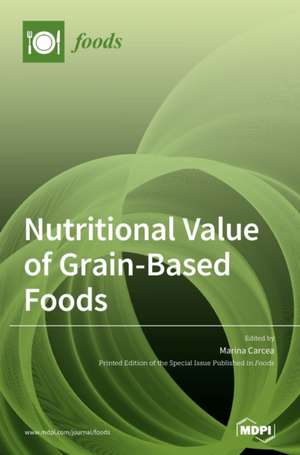 Nutritional Value of Grain-Based Foods de Carcea Marina