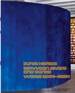 Dunja Herzog – Between Rivers and Banks: Works 2004–2024 de Marianne Burki