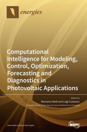 Computational Intelligence for Modeling, Control, Optimization, Forecasting and Diagnostics in Photovoltaic Applications