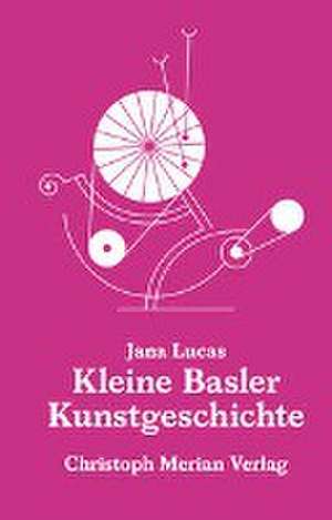 Kleine Basler Kunstgeschichte de Jana Lucas