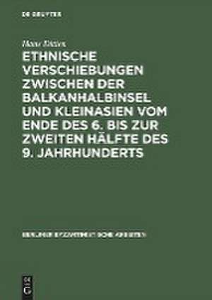 Ethnische Verschiebungen zwischen der Balkanhalbinsel und Kleinasien vom Ende des 6. bis zur zweiten Hälfte des 9. Jahrhunderts de Hans Ditten