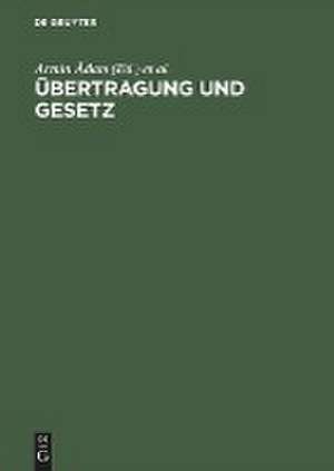 Übertragung und Gesetz: Gründungsmythen, Kriegstheater und Unterwerfungstechniken von Institutionen de Armin Adam