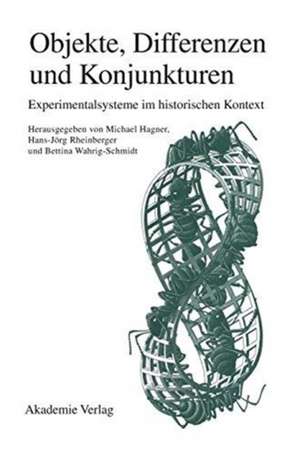 Objekte - Differenzen - Konjunkturen: Experimentalsysteme im historischen Kontext de Michael Hagner