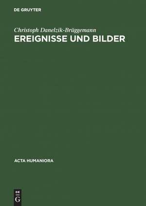 Ereignisse und Bilder – Bildpublizistik und politische Kultur in Deutschland zur Zeit der Französischen Revolution de Danelzik–Brügge