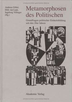 Metamorphosen des Politischen: Grundfragen politischer Einheitsbildung seit den 20er Jahren de Andreas Göbel