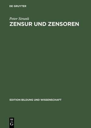 Zensur und Zensoren: Medienkontrolle und Propagandapolitik unter sowjetischer Besatzungsherrschaft in Deutschland de Peter Strunk