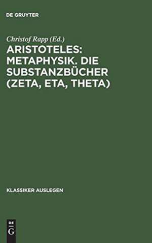 Aristoteles: Metaphysik. Die Substanzbücher (Zeta, Eta, Theta): Die Substanzbücher (Zeta, Eta, Theta) de Christof Rapp