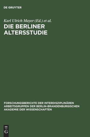 Die Berliner Altersstudie: Ein Projekt der Berlin–Brandenburgischen Akademie der Wissenschaften de Karl Ulrich Mayer