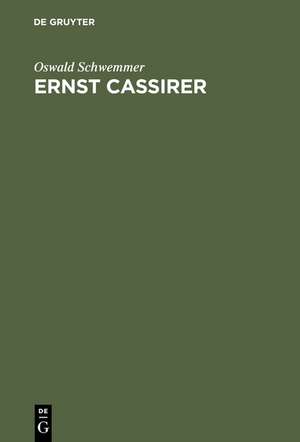 Ernst Cassirer: Ein Philosoph der europäischen Moderne de Oswald Schwemmer