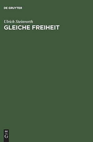 Gleiche Freiheit: Politische Philosophie und Verteilungsgerechtigkeit de Ulrich Steinvorth