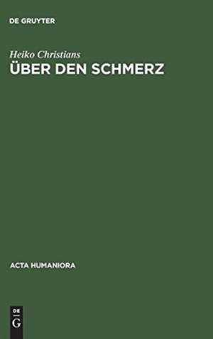 Über den Schmerz: Eine Untersuchung von Gemeinplätzen de Heiko Christians