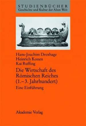 Die Wirtschaft des Römischen Reiches (1.–3. Jahrhundert): Eine Einführung de Hans-Joachim Drexhage