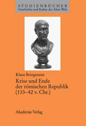 Krise und Ende der römischen Republik (133-42 v. Chr.) de Klaus Bringmann