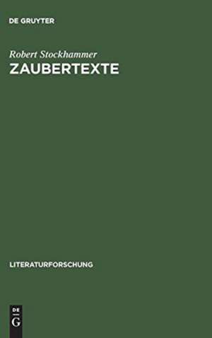 Zaubertexte: Die Wiederkehr der Magie und die Literatur 1880–1945 de Robert Stockhammer