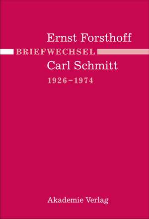 Briefwechsel Ernst Forsthoff - Carl Schmitt 1926-1974 de Angela Reinthal