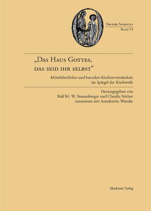 "Das Haus Gottes, das seid ihr selbst": Mittelalterliches und barockes Kirchenverständnis im Spiegel der Kirchweihe de Ralf M. W. Stammberger