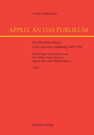 Appell an das Publikum: Die öffentliche Debatte in der deutschen Aufklärung 1687-1796 de Ursula Goldenbaum