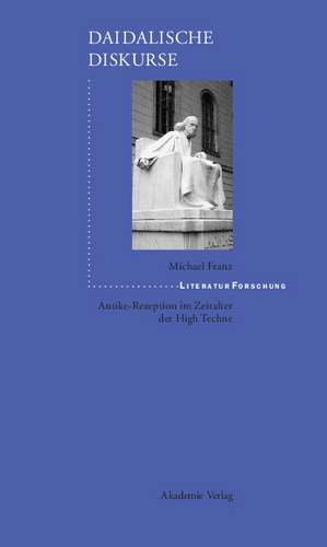 Daidalische Diskurse: Antike-Rezeption im Zeitalter der High Techne de Michael Franz