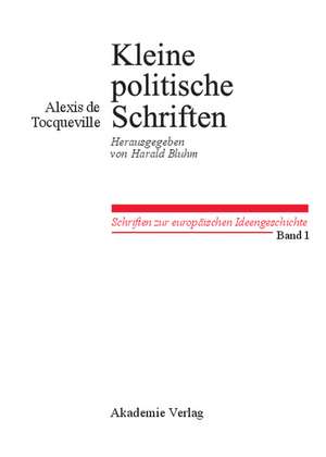 Kleine Politische Schriften: Herausgegeben von Harald Bluhm de Alexis de Tocqueville