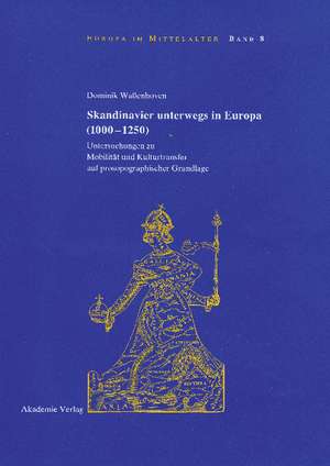 Skandinavier unterwegs in Europa (1000-1250): Untersuchungen zu Mobilität und Kulturtransfer auf prosopographischer Grundlage de Dominik Waßenhoven