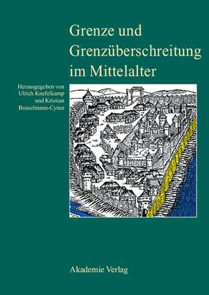 Grenze und Grenzüberschreitung im Mittelalter: 11. Symposium des Mediävistenverbandes vom 14. bis 17. März 2005 in Frankfurt an der Oder de Ulrich Knefelkamp