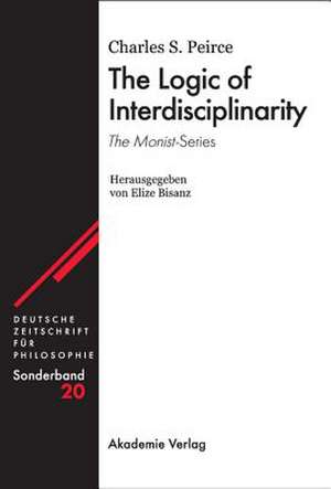 The Logic of Interdisciplinarity. 'The Monist'-Series: Herausgegeben von Elize Bisanz de Charles S Peirce