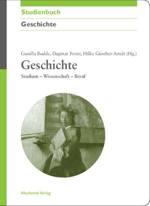 Geschichte: Studium - Wissenschaft - Beruf de Gunilla Budde