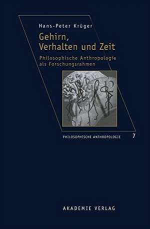 Gehirn, Verhalten und Zeit: Philosophische Anthropologie als Forschungsrahmen de Hans-Peter Krüger