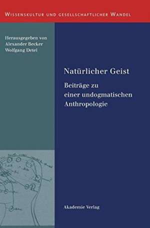 Natürlicher Geist: Beiträge zu einer undogmatischen Anthropologie de Alexander Becker