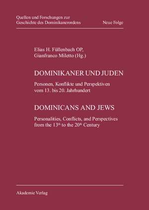 Dominikaner und Juden / Dominicans and Jews: Personen, Konflikte und Perspektiven vom 13. bis zum 20. Jahrhundert / Personalities, Conflicts, and Perspectives from the 13th to the 20th Century de Elias H. Füllenbach OP