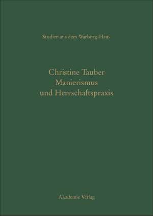 Manierismus und Herrschaftspraxis: Die Kunst der Politik und die Kunstpolitik am Hof von François I de Christine Tauber