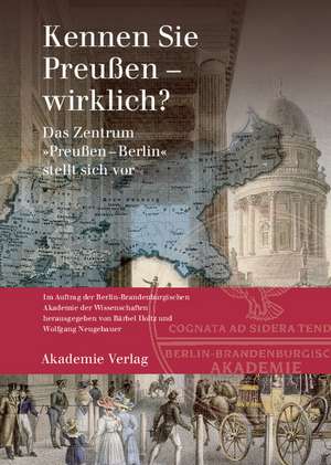 Kennen Sie Preußen - wirklich?: Das Zentrum "Preußen-Berlin" stellt sich vor de Bärbel Holtz