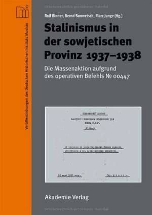 Stalinismus in der sowjetischen Provinz 1937-1938: Die Massenaktion aufgrund des operativen Befehls Nr. 00447 de Rolf Binner