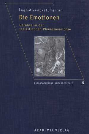 Die Emotionen: Gefühle in der realistischen Phänomenologie de Ingrid Vendrell Ferran