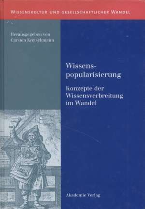 Wissenspopularisierung: Konzepte der Wissensverbreitung im Wandel de Carsten Kretschmann