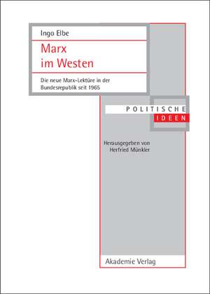 Marx im Westen: Die neue Marx-Lektüre in der Bundesrepublik seit 1965 de Ingo Elbe