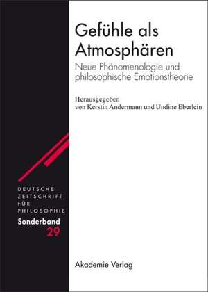 Gefühle als Atmosphären: Neue Phänomenologie und philosophische Emotionstheorie de Kerstin Andermann