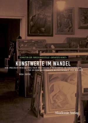 Kunstwerte im Wandel: Die Preisentwicklung der deutschen Moderne im nationalen und internationalen Kunstmarkt 1925 bis 1955 de Gesa Jeuthe