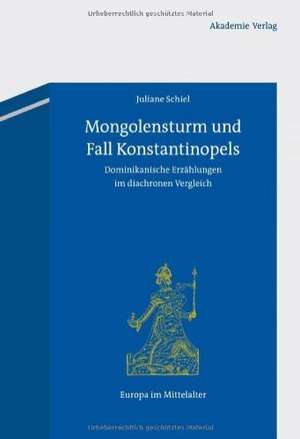 Mongolensturm und Fall Konstantinopels: Dominikanische Erzählungen im diachronen Vergleich de Juliane Schiel